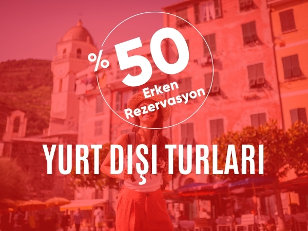 Erken Rezervasyon Yurt Dışı Turları