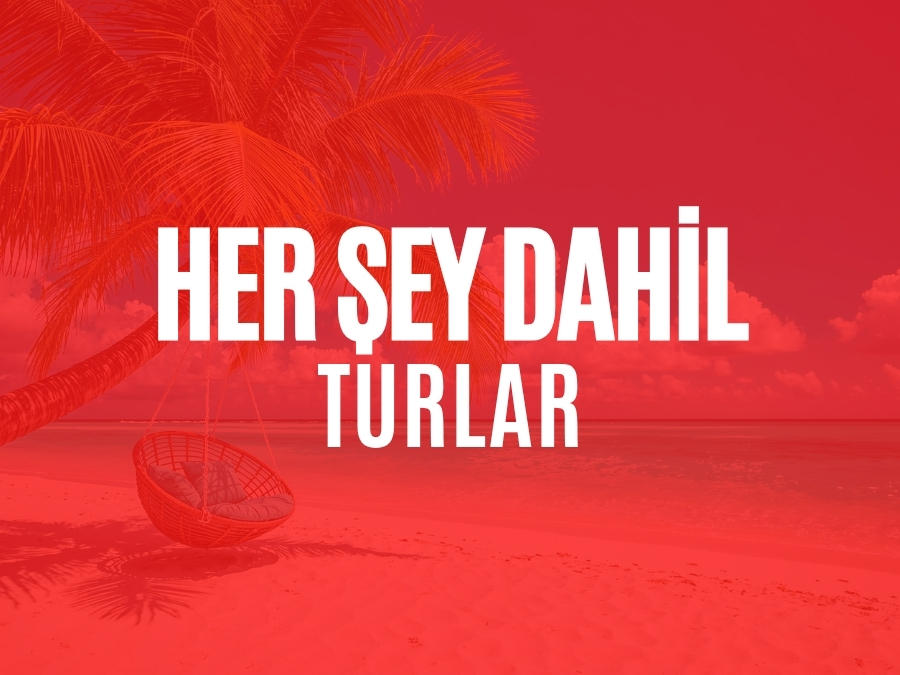 Herşey Dahil Turlar