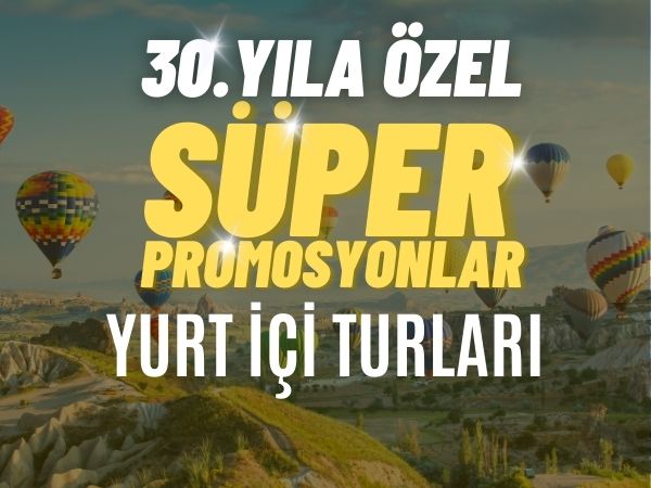 30. Yıla Özel Promosyon Yurtiçi Turları