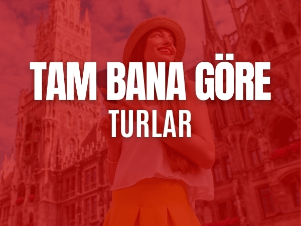 Tam Bana Göre Turlar