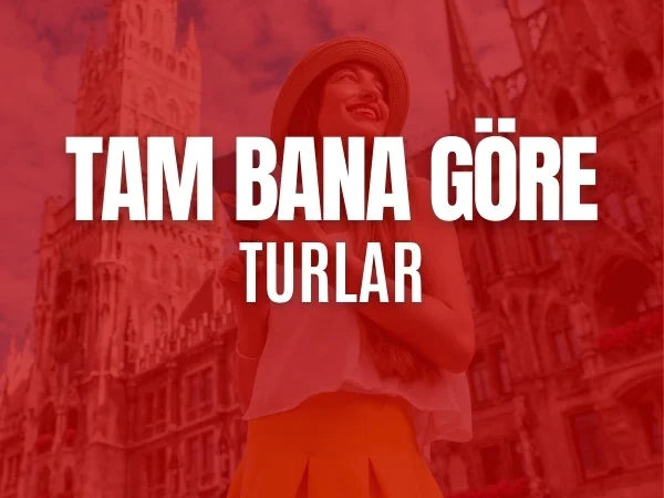 Tam Bana Göre Turlar