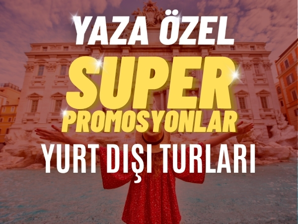 Süper Promosyon Yurt Dışı Turları