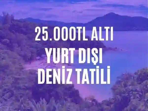 25.000 Tl Altı Deniz Tatili