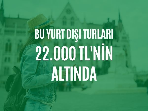 22.000 TL Altı Turlar